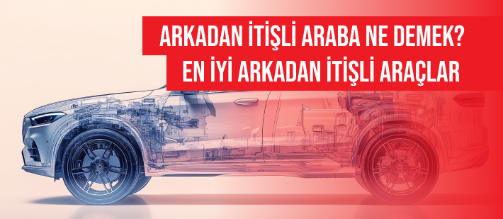 Arkadan İtişli Araba Ne Demek? En İyi Arkadan İtişli Araçlar